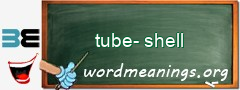 WordMeaning blackboard for tube-shell